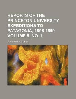 Book cover for Reports of the Princeton University Expeditions to Patagonia, 1896-1899 Volume 5, No. 1