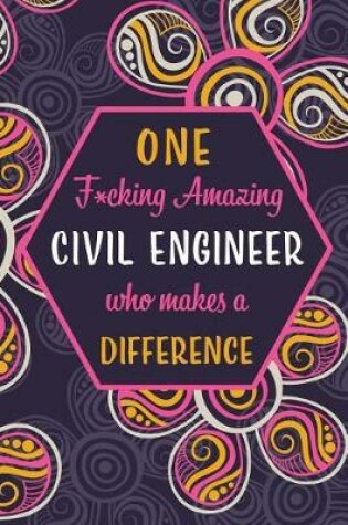 Cover of One F*cking Amazing Civil Engineer Who Makes A Difference