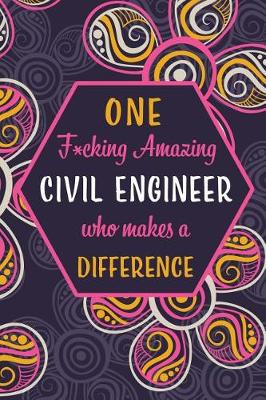 Book cover for One F*cking Amazing Civil Engineer Who Makes A Difference