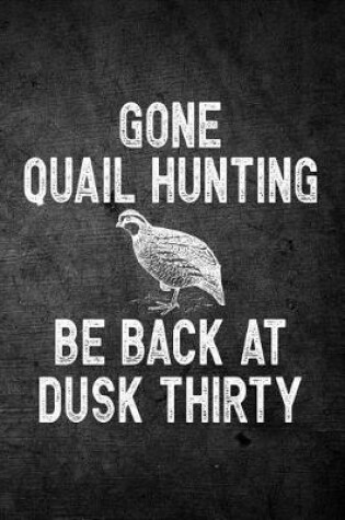 Cover of Gone Quail Hunting Be Back At Dusk Thirty