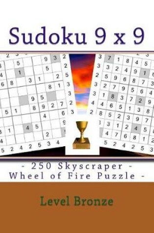 Cover of Sudoku 9 X 9 - 250 Skyscraper - Wheel of Fire Puzzle - Level Bronze