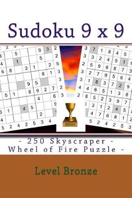 Book cover for Sudoku 9 X 9 - 250 Skyscraper - Wheel of Fire Puzzle - Level Bronze