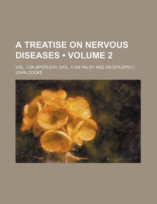 Book cover for A Treatise on Nervous Diseases (Volume 2); Vol. I on Apoplexy. [Vol. II on Palsy and on Epilepsy.]