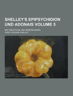 Book cover for Shelley's Epipsychidion Und Adonais; Mid Einleitung Und Anmerkungen Volume 5