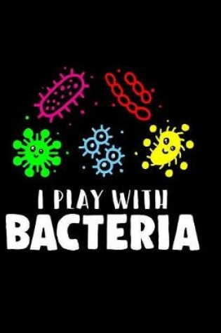Cover of I Play with Bacteria