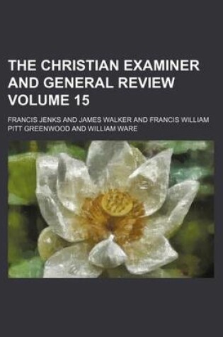 Cover of The Christian Examiner and General Review Volume 15