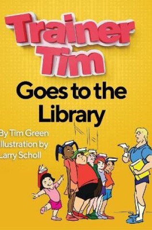 Cover of Trainer Tim Goes to the Library