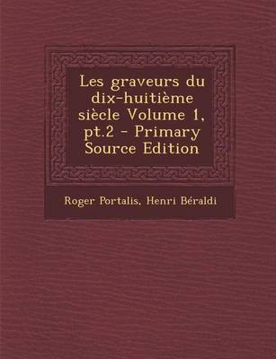 Book cover for Les Graveurs Du Dix-Huitieme Siecle Volume 1, PT.2