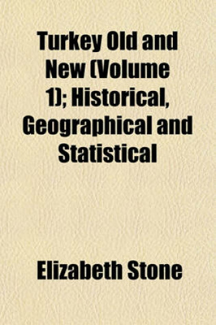 Cover of Turkey Old and New (Volume 1); Historical, Geographical and Statistical