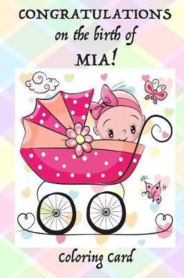 Book cover for CONGRATULATIONS on the birth of MIA! (Coloring Card)