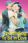 Book cover for Pretending To Be In Love