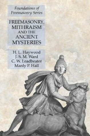 Cover of Freemasonry, Mithraism and the Ancient Mysteries