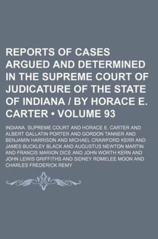 Cover of Reports of Cases Argued and Determined in the Supreme Court of Judicature of the State of Indiana - By Horace E. Carter (Volume 93)