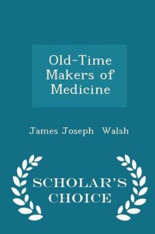 Cover of Old-Time Makers of Medicine - Scholar's Choice Edition