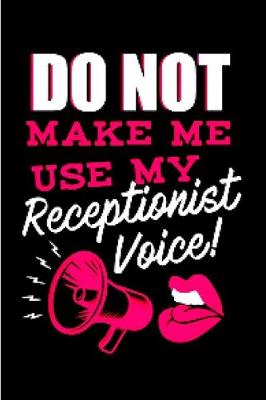 Book cover for Do not make me use my receptionist voice