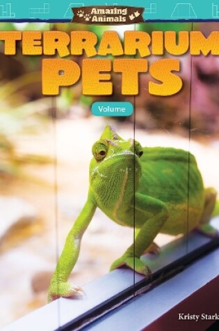 Cover of Amazing Animals: Terrarium Pets: Volume