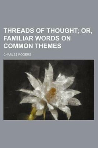 Cover of Threads of Thought; Or, Familiar Words on Common Themes