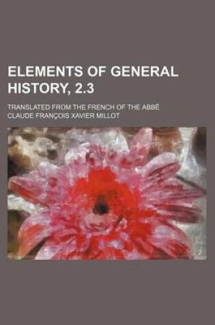 Cover of Elements of General History, 2.3; Translated from the French of the ABBE