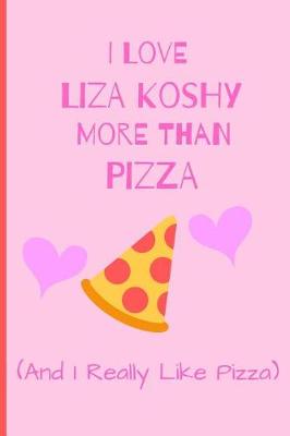 Book cover for I Love Liza Koshy More Than Pizza ( And I Really Like Pizza)