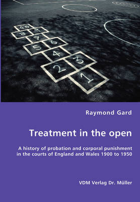 Book cover for Treatment in the open- A history of probation and corporal punishment in the courts of England and Wales 1900 to 1950