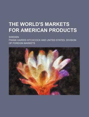 Book cover for The World's Markets for American Products; Sweden