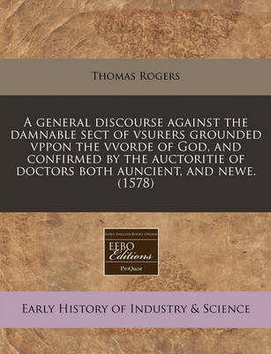 Book cover for A General Discourse Against the Damnable Sect of Vsurers Grounded Vppon the Vvorde of God, and Confirmed by the Auctoritie of Doctors Both Auncient, and Newe. (1578)