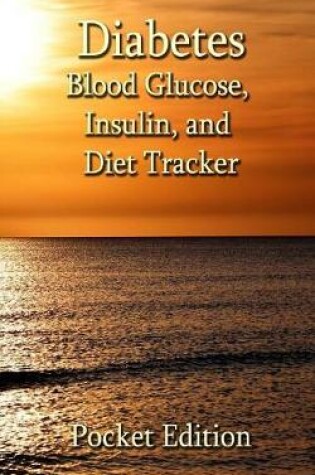 Cover of Diabetes - Blood Glucose, Insulin, and Diet Tracker - Pocket Edition