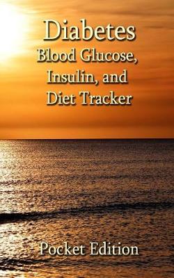 Book cover for Diabetes - Blood Glucose, Insulin, and Diet Tracker - Pocket Edition