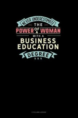 Cover of Never Underestimate The Power Of A Woman With A Business Education Degree