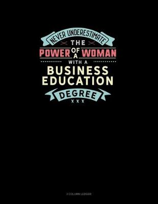 Book cover for Never Underestimate The Power Of A Woman With A Business Education Degree
