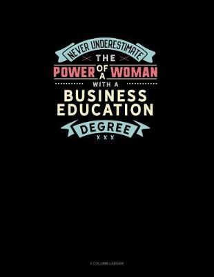 Cover of Never Underestimate The Power Of A Woman With A Business Education Degree