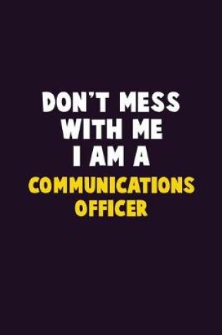 Cover of Don't Mess With Me, I Am A Communications Officer