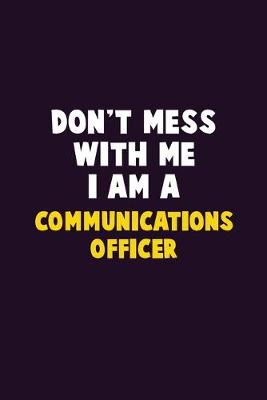 Book cover for Don't Mess With Me, I Am A Communications Officer