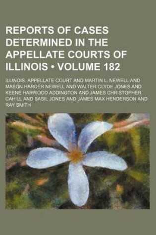 Cover of Reports of Cases Determined in the Appellate Courts of Illinois (Volume 182)