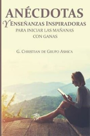 Cover of Anecdotas y Ensenanzas Inspiradores para Iniciar Las Mananas con Ganas