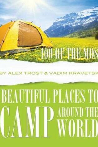 Cover of 100 of the Most Beautiful Places to Camp Around the World