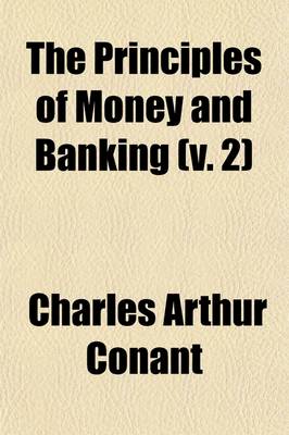 Book cover for The Principles of Money and Banking (Volume 2); Book VI-The Co-Operation of the Factors of Exchange the Evolution of Negotiable Securities