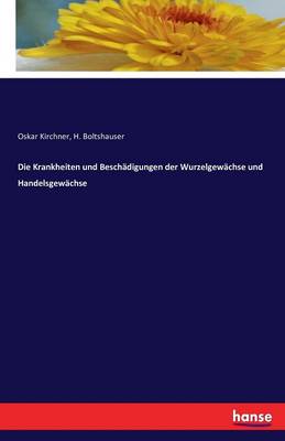 Book cover for Die Krankheiten und Beschädigungen der Wurzelgewächse und Handelsgewächse