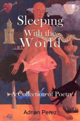 Cover of Sleeping with the World: - A Collection of Poetry