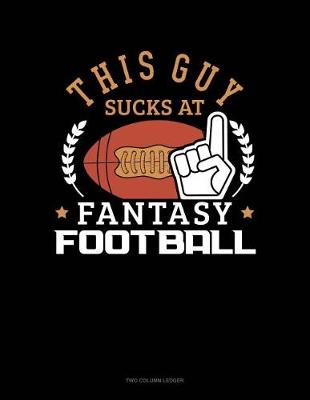 Book cover for This Guy Sucks at Fantasy Football