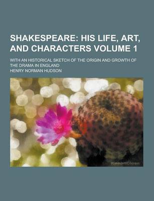 Book cover for Shakespeare; With an Historical Sketch of the Origin and Growth of the Drama in England Volume 1