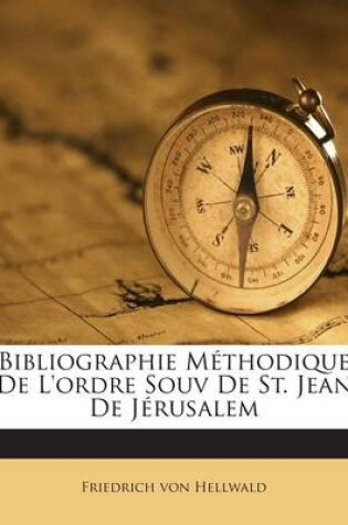 Cover of Bibliographie Methodique De L'ordre Souv De St. Jean De Jerusalem