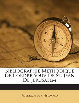 Book cover for Bibliographie Methodique De L'ordre Souv De St. Jean De Jerusalem