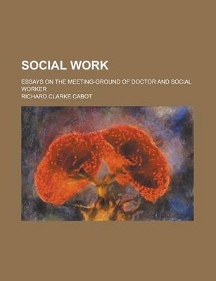 Book cover for Social Work; Essays on the Meeting-Ground of Doctor and Social Worker