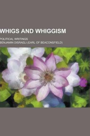 Cover of Whigs and Whiggism; Political Writings