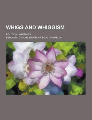 Book cover for Whigs and Whiggism; Political Writings