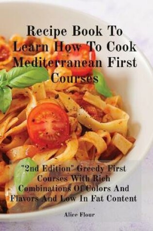 Cover of Recipe Book To Learn How To Cook Mediterranean First Courses