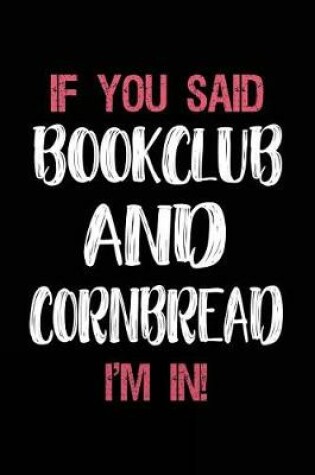 Cover of If You Said Bookclub and Cornbread I'm in