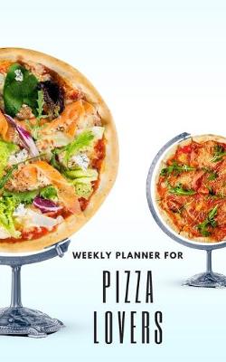 Book cover for Weekly Planner for Pizza Lovers
