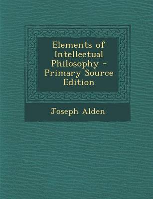 Book cover for Elements of Intellectual Philosophy - Primary Source Edition